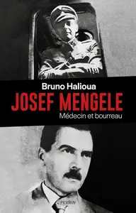 Bruno Halioua, "Josef Mengele: Médecin et bourreau"