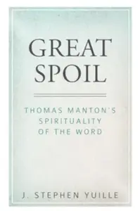 Great Spoil: Thomas Manton's Spirituality of the Word