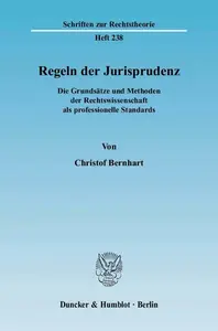 Regeln der Jurisprudenz: Die Grundsätze und Methoden der Rechtswissenschaft als professionelle Standards
