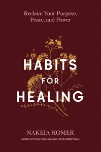 Habits for Healing: Reclaim Your Purpose, Peace, and Power