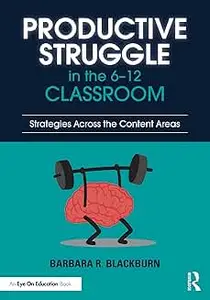 Productive Struggle in the 6-12 Classroom: Strategies Across the Content Areas