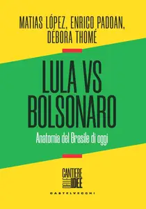 Lula vs Bolsonaro. Anatomia del Brasile di oggi - Matias López & Enrico Padoan & Débora Thomé