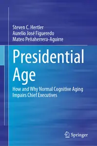 Presidential Age: How and Why Normal Cognitive Aging Impairs Chief Executives