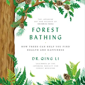 Forest Bathing: How Trees Can Help You Find Health and Happiness [Audiobook]