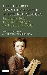 The Cultural Revolution of the Nineteenth Century: Theatre, the Book-Trade and Reading in the Transatlantic World