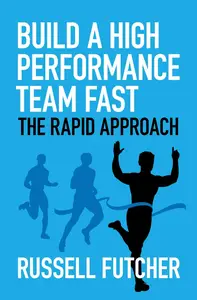 Build a High Performance Team Fast: The Rapid Approach