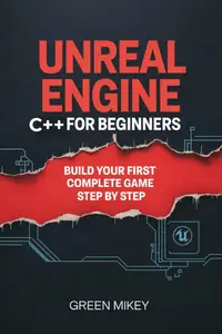 Unreal Engine C++ for Beginners: Build Your First Complete Game Step by Step