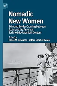 Nomadic New Women: Exile and Border-Crossing between Spain and the Americas, Early to Mid-Twentieth Century