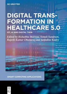 Digital Transformation in Healthcare 5.0: Volume 1: IoT, AI and Digital Twin (Smart Computing Applications, 9/1)