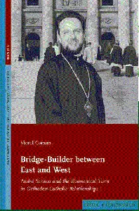 Bridge-Builder between East and West: André Scrima and the Ecumenical Turn in Orthodox-Catholic Relationships