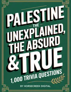 Palestine: The Unexplained, The Absurd & The True — 1,000 Trivia Questions