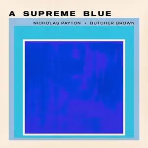 Nicholas Payton & Butcher Brown - A Supreme Blue (2026)