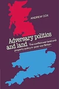 Adversary Politics and Land: The Conflict Over Land and Property Policy in Post-War Britain