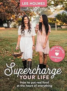 Supercharge Your Life: How to put real food at the heart of everything (Repost)