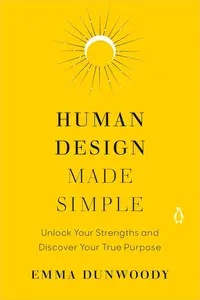 Human Design Made Simple: Unlock Your Strengths & Discover Your True Purpose