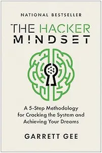 The Hacker Mindset: A 5-Step Methodology for Cracking the System and Achieving Your Dreams