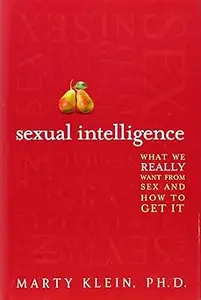 Sexual Intelligence: What We Really Want from Sex--and How to Get It