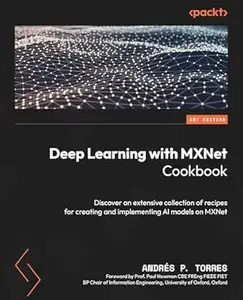 Deep Learning with MXNet Cookbook: Discover an extensive collection of recipes for creating and implementing AI models