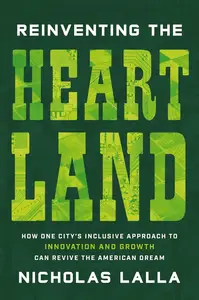 Reinventing the Heartland: How One City’s Inclusive Approach to Innovation and Growth Can Revive the American Dream