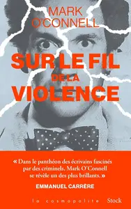 Mark O'Connell, "Sur le fil de la violence: Une histoire de vérité, d'invention et de meurtre"