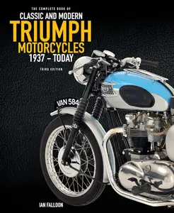 The Complete Book of Classic and Modern Triumph Motorcycles 3rd Edition: 1937 to Today