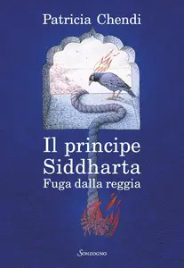 Patricia Chendi - Il principe Siddharta: Fuga dalla reggia