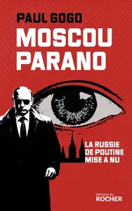 Paul Gogo, "Moscou parano: Le Russie de Poutine mise à nu"