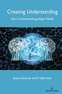 Creating Understanding: How Communicating Aligns Minds