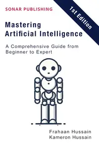 Mastering Artificial Intelligence: A Comprehensive Guide from Beginner to Expert