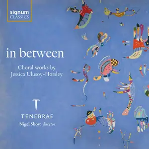 Tenebrae & Nigel Short - in between: Choral works by Jessica Ulusoy-Horsley (2026)
