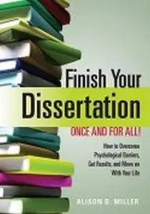 Finish Your Dissertation Once and For All, How to Overcome Psychological Barriers, Get Results and Move on with Your Life (Repo
