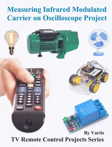 Measuring Infrared Modulated Carrier on Oscilloscope Project: Build and Learn Electronics