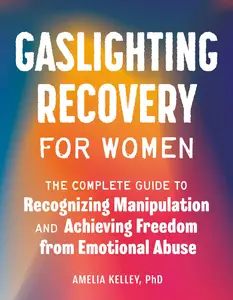 Gaslighting Recovery for Women: The Complete Guide to Recognizing Manipulation