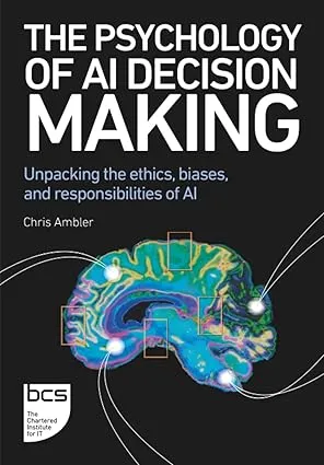 The Psychology of AI Decision Making: Unpacking the ethics, biases, and responsibilities of AI