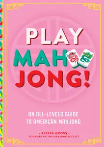 Play Mahjong!: An All-Levels Guide to American Mahjong
