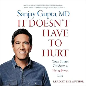 It Doesn't Have to Hurt: How Cutting Edge Science and Good Habits Can Stop the Hurt [Audiobook]