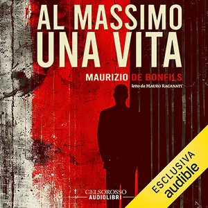 «Al massimo una vita» by MAURIZIO DE BONFILS