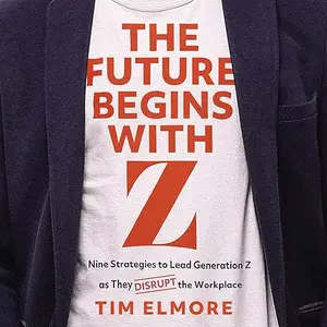 The Future Begins with Z: Nine Strategies to Lead Generation Z as They Disrupt the Workplace [Audiobook]