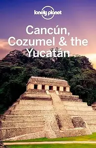 Lonely Planet Cancun, Cozumel & the Yucatan (Repost)