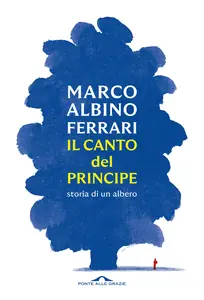 Il canto del Principe. Storia di un albero - Marco Albino Ferrari