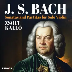 Zsolt Kallo - J.S. Bach: Sonatas and Partitas for Solo Violin (2024)