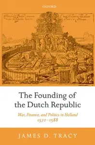 The Founding of the Dutch Republic: War, Finance, and Politics in Holland, 1572-1588