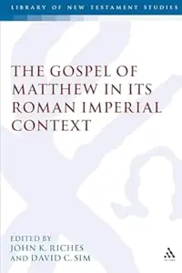 The Gospel Of Matthew In Its Roman Imperial Context