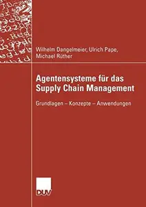 Agentensysteme für das Supply Chain Management: Grundlagen — Konzepte — Anwendungen