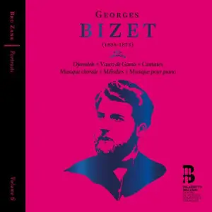 Georges Bizet: Djamileh, Vasco de Gama, Cantates, Musique chorale, Mélodies & Musique pour piano (2025)