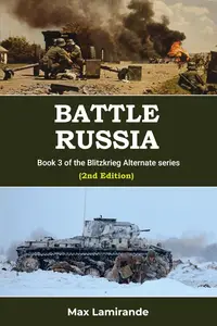 Battle Russia: Book 3 of the Blitzkrieg Alternate Series