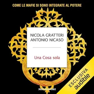 «Una Cosa sola? Come le mafie si sono integrate al Potere» by Nicola Gratteri, Antonio Nicaso