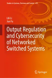 Output Regulation and Cybersecurity of Networked Switched Systems (Studies in Systems, Decision and Control, 475)