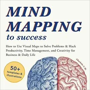 Mind Mapping to Success: How to Use Visual Maps to Solve Problems & Hack Productivity, Time Management [Audiobook] (repost)