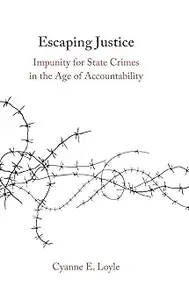 Escaping Justice: Impunity for State Crimes in the Age of Accountability